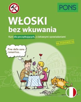 Włoski bez wkuwania Kurs dla początkujących z ciekawymi opowiadaniami Poziom A2 wyd.2 PONS