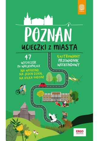 Poznań. Ucieczki z miasta. Przewodnik weekendowy