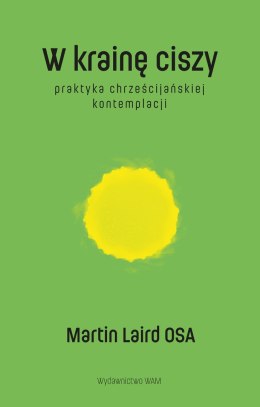 W krainę ciszy wyd. 2. Praktyka chrześcijańskiej kontemplacji wyd. 2