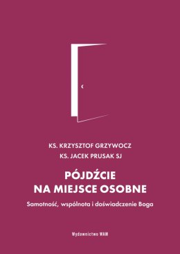 Pójdźcie na miejsce osobne. Samotność, wspólnota i doświadczenie Boga