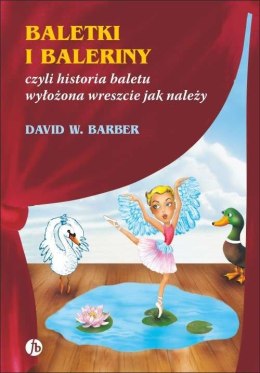 Baletki i baleriny czyli historia baletu wyłożona wreszcie jak należy wyd. 3