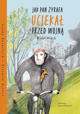 Jak pan Żyrafa uciekał przed wojną. Wojny dorosłych historie dzieci