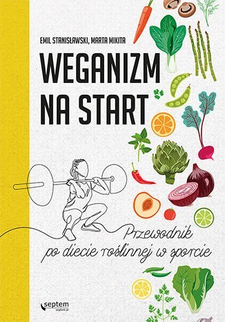 Weganizm na start. Przewodnik po diecie roślinnej w sporcie