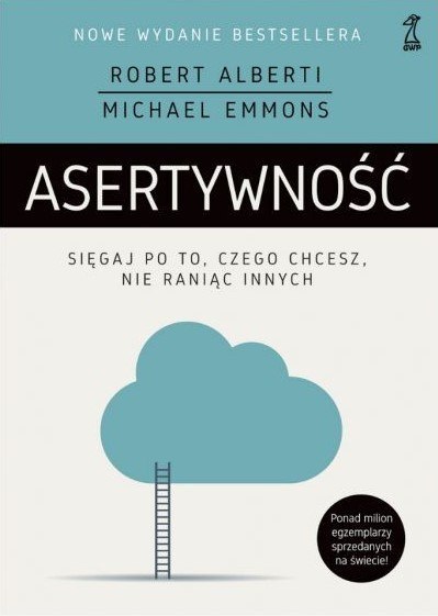 Asertywność. Sięgaj po to, czego chcesz, nie raniąc innych