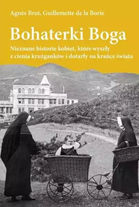 Bohaterki Boga. Nieznane historie kobiet, które wyszły z cienia krużganków i dotarły ma krańce świata