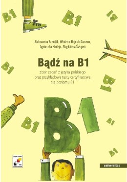 Bądź na B1. Zbiór zadań z języka polskiego oraz przykładowe testy certyfikowane dla poziomu B1 + CD