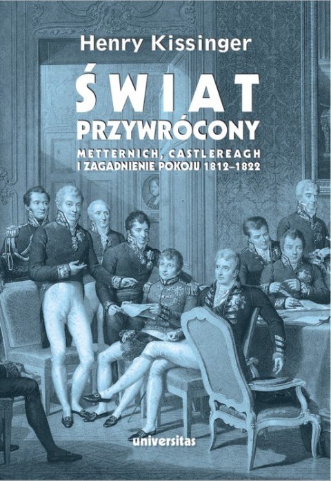 Świat przywrócony. Metternich, Castlereagh i zagadnienie pokoju 1812-1822