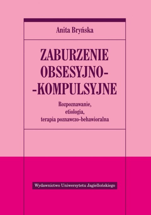 Zaburzenie obsesyjno-kompulsyjne. Rozpoznawanie, etiologia, terapia behawioralno-poznawcza