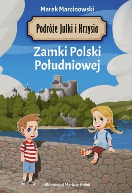 Zamki Polski Południowej. Podróże Julki i Krzysia