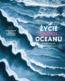 Życie wszechoceanu. Kompendium wiedzy o morzach i oceanach