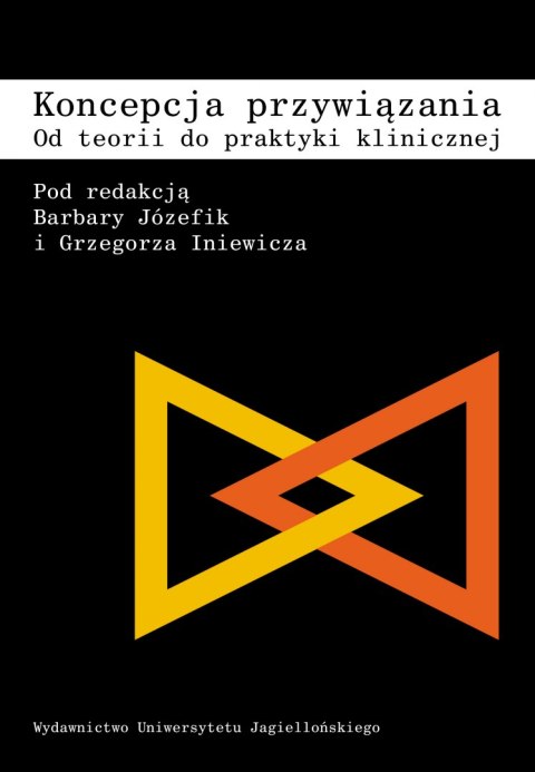 Koncepcja przywiązania. Od teorii do praktyki klinicznej