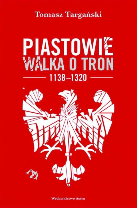 Piastowie. Walka o tron 1138-1320 wyd. 2022