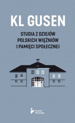 KL Gusen Studia z dziejów polskich więźniów i pamięci społecznej