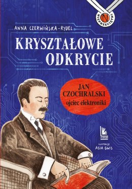 Kryształowe odkrycie. Jan Czochralski - ojciec elektroniki