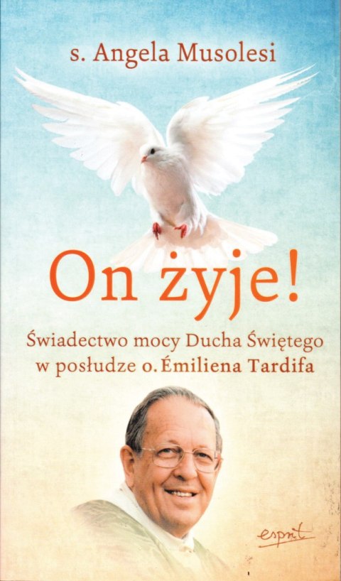 On żyje!. Świadectwo mocy Ducha Świętego w posłudze o. Emiliena Tardifa wyd. 2023