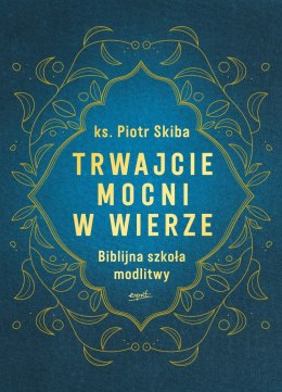 Trwajcie mocni w wierze. Biblijna szkoła modlitwy