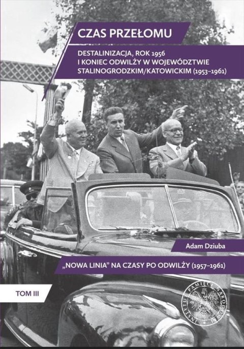 Czas przełomu. Destalinizacja, rok 1956 i koniec odwilży w województwie stalinogrodzkim/katowickim (1953-1961)