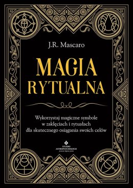 Magia rytualna. Wykorzystaj magiczne symbole w zaklęciach i rytuałach dla skutecznego osiągania swoich celów