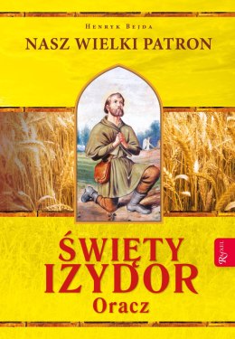 Święty Izydor Oracz. Nasz Wielki Patron