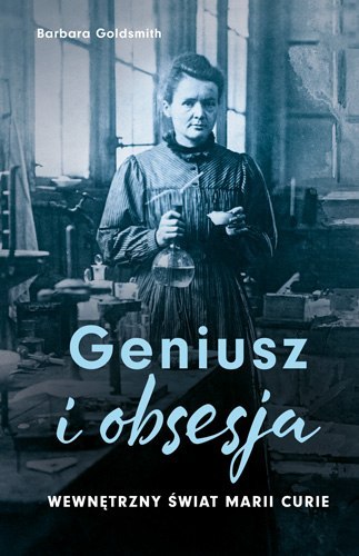 Geniusz i obsesja. Wewnętrzny świat Marii Curie