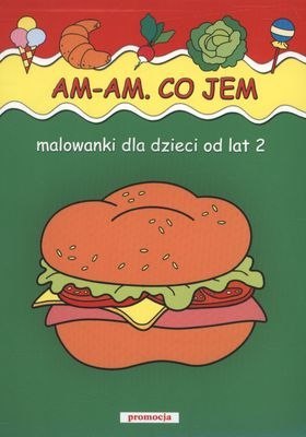 Am am co jem malowanki dla dzieci od lat 2 wyd. 2011