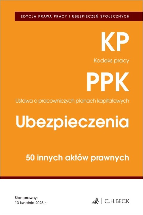 Kodeks pracy. Pracownicze plany kapitałowe. Ubezpieczenia. 50 innych aktów prawnych wyd. 2023