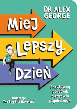 Miej lepszy dzień. Pozytywny poradnik o zdrowiu psychicznym