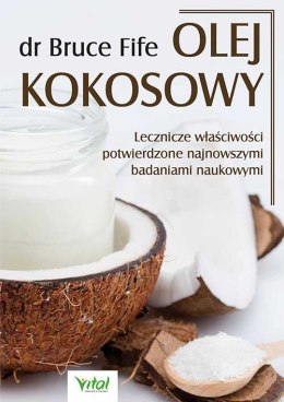 Olej kokosowy. Lecznicze właściwości potwierdzone najnowszymi badaniami naukowymi