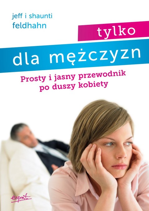 Tylko dla mężczyzn. Prosty i jasny przewodnik po duszy kobiety wyd. 3