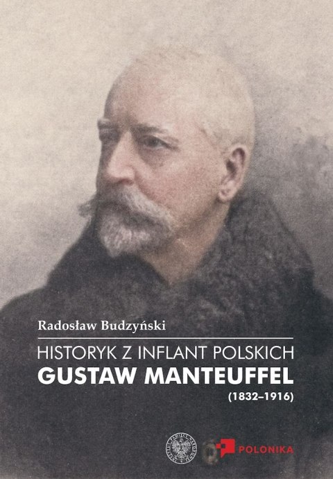 Historyk z Inflant Polskich. Gustaw Manteuffel (1832-1916)