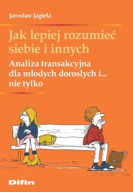 Jak lepiej rozumieć siebie i innych. Analiza transakcyjna dla młodych dorosłych i... nie tylko