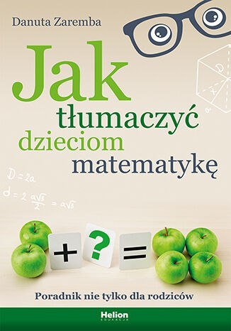 Jak tłumaczyć dzieciom matematykę. Poradnik nie tylko dla rodziców