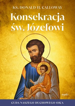 Konsekracja św. Józefowi. Cuda naszego duchowego ojca wyd. 2