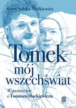 Tomek, mój wszechświat. Wspomnienie o Tomaszu Mackiewiczu