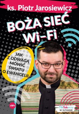 Boża sieć Wi-Fi. Jak z odwagą mówić światu o Ewangelii