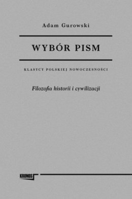 Filozofia historii i cywilizacji. Wybór pism Adam Gurowski. Tom 1