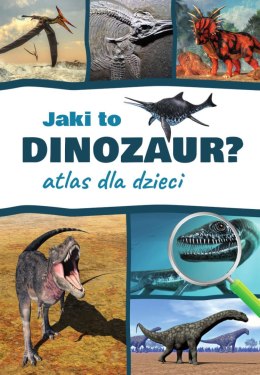 Jaki to dinozaur? Atlas dla dzieci