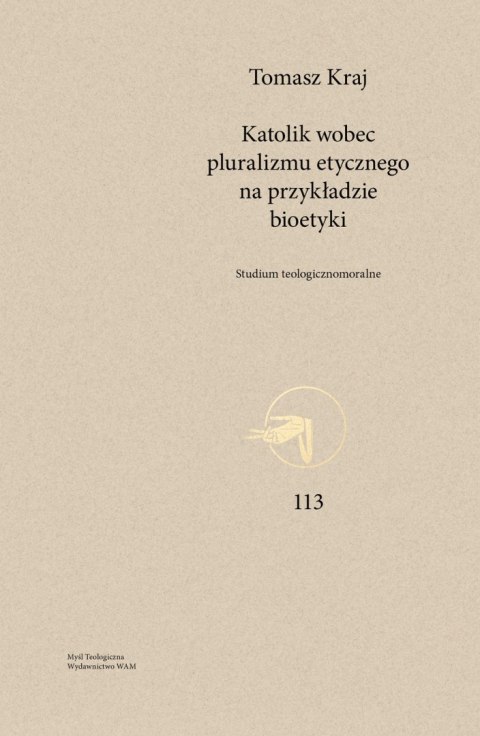 Katolik wobec pluralizmu etycznego na przykładzie bioetyki. Studium teologicznomoralne