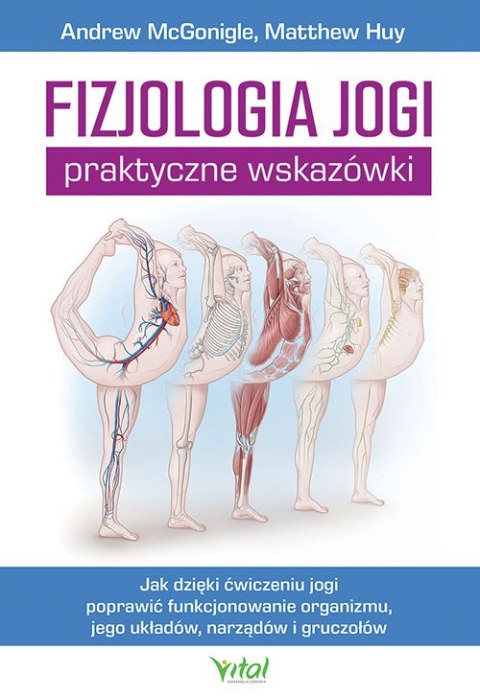 Fizjologia jogi - praktyczne wskazówki. Jak dzięki ćwiczeniu jogi poprawią funkcjonowanie organizmu, jego układów, narządów i gr