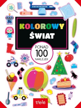 Kolorowy świat. Ponad 100 naklejek. Ponad 100 naklejek