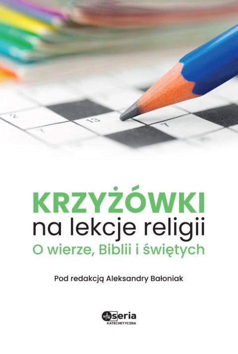 Krzyżówki na lekcje religii. O wierze, Biblii i świętych