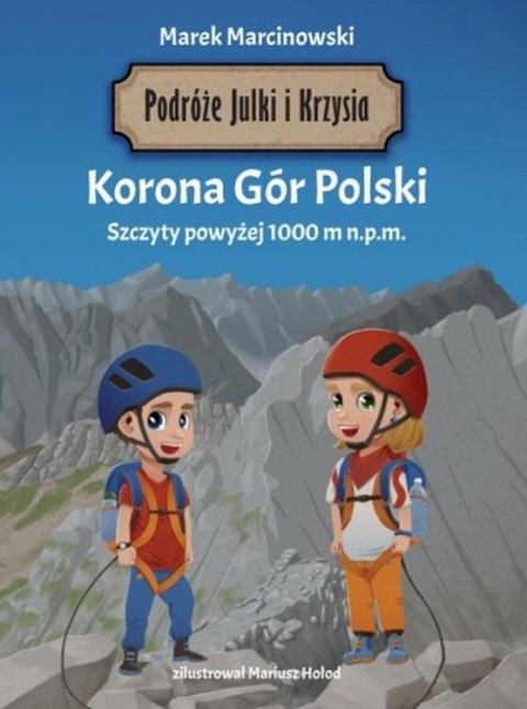 Podróże Julki i Krzysia. Korona Gór Polski. Szczyty powyżej 1000 m n.p.m.