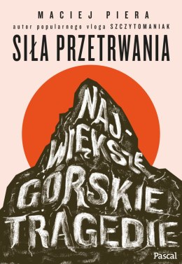 Siła przetrwania. Największe górskie tragedie