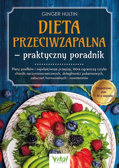 Dieta przeciwzapalna - praktyczny poradnik. Plany posiłków na 6 tygodni i 80 przepisów, które ograniczą ryzyko chorób naczyniowo