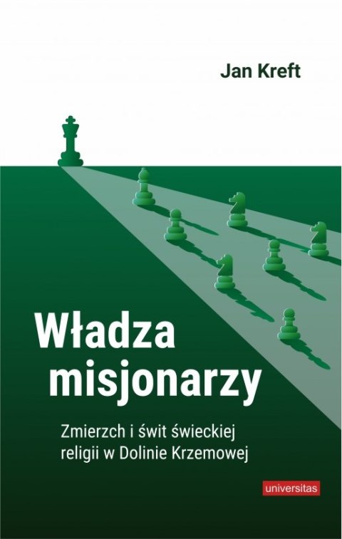 Władza misjonarzy. Zmierzch i świt świeckiej religii w Dolinie Krzemowej