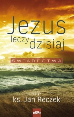 Jezus leczy dzisiaj. Świadectwa