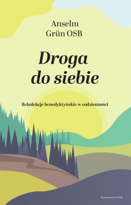 Droga do siebie. Rekolekcje benedyktyńskie w codzienności