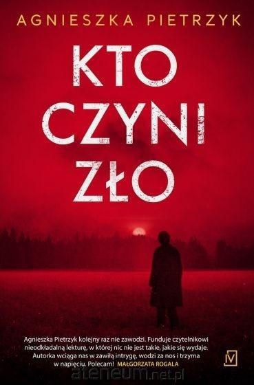 Kto czyni zło -Agnieszka Pietrzyk