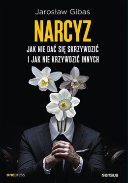 Narcyz. Jak nie dać się skrzywdzić i jak nie krzywdzić innych