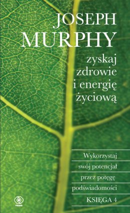 Zyskaj zdrowie i energię życiową. Wykorzystaj swój potencjał przez potęgę podświadomości wyd. 2023